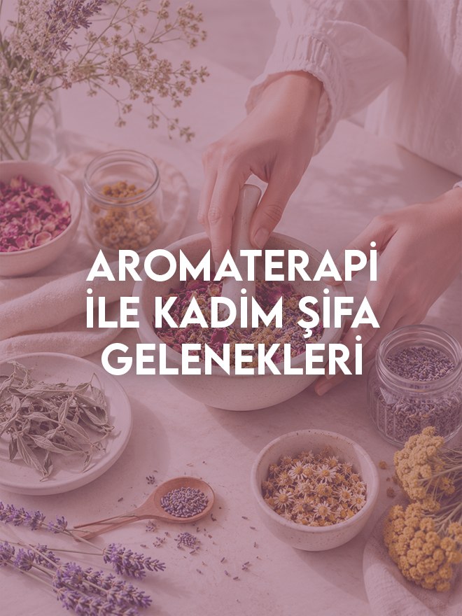 Aromaterapi ile Kadim şifa gelenekleri