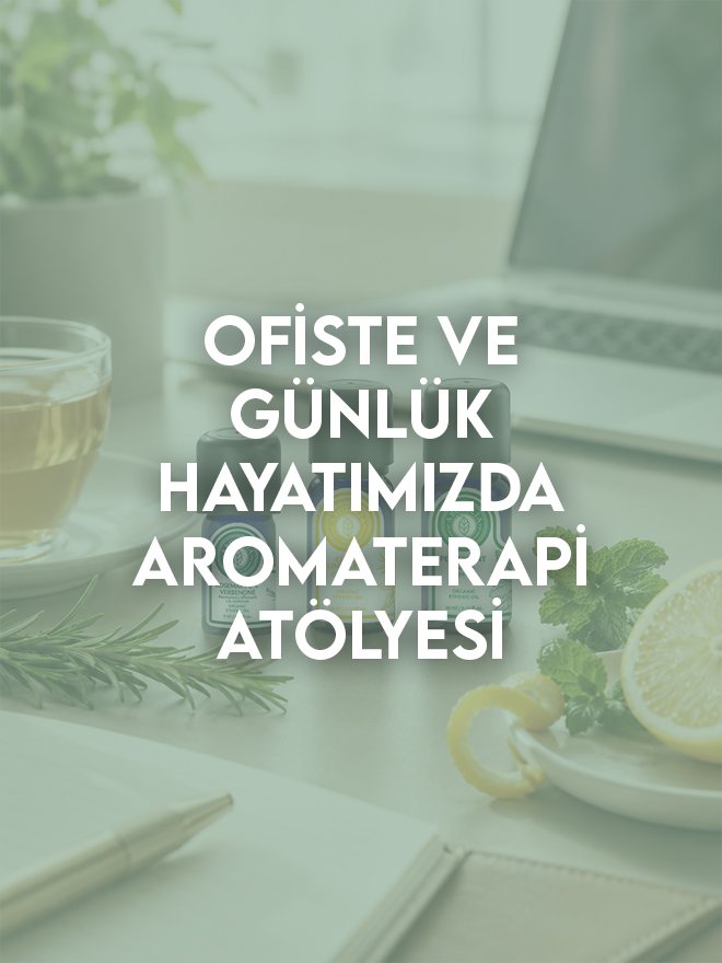 Ofiste ve Günlük Hayatımızda Aromaterapi Atölyesi